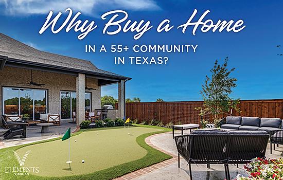 Why Buy a Home in a 55+ Community in Texas in Your Retirement Years?